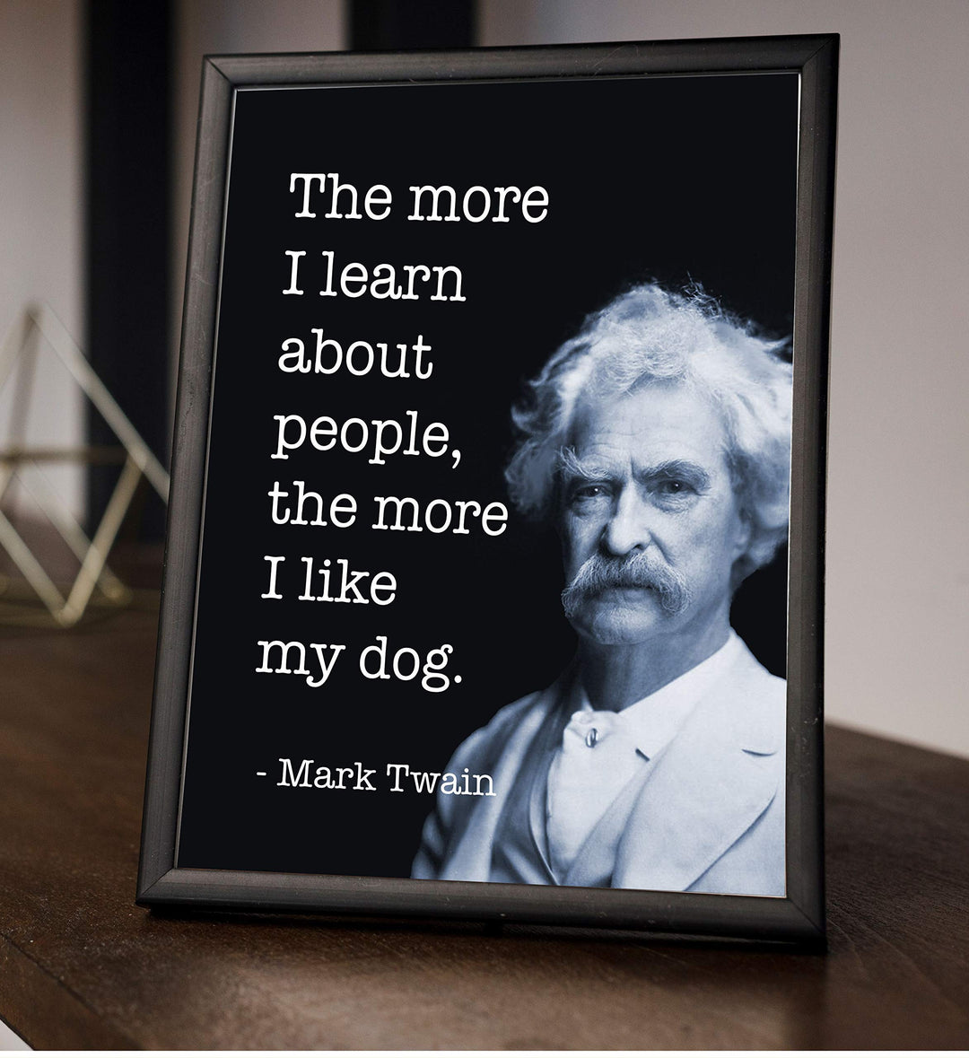Mark Twain-"The More I Like My Dog"-Funny Quotes Wall Art- 8 x 10" Humorous Typographic Portrait Print-Ready to Frame. Retro Home-Office-Man Cave-Bar-Garage Decor. Perfect Gift of Humor &amp; Sarcasm!