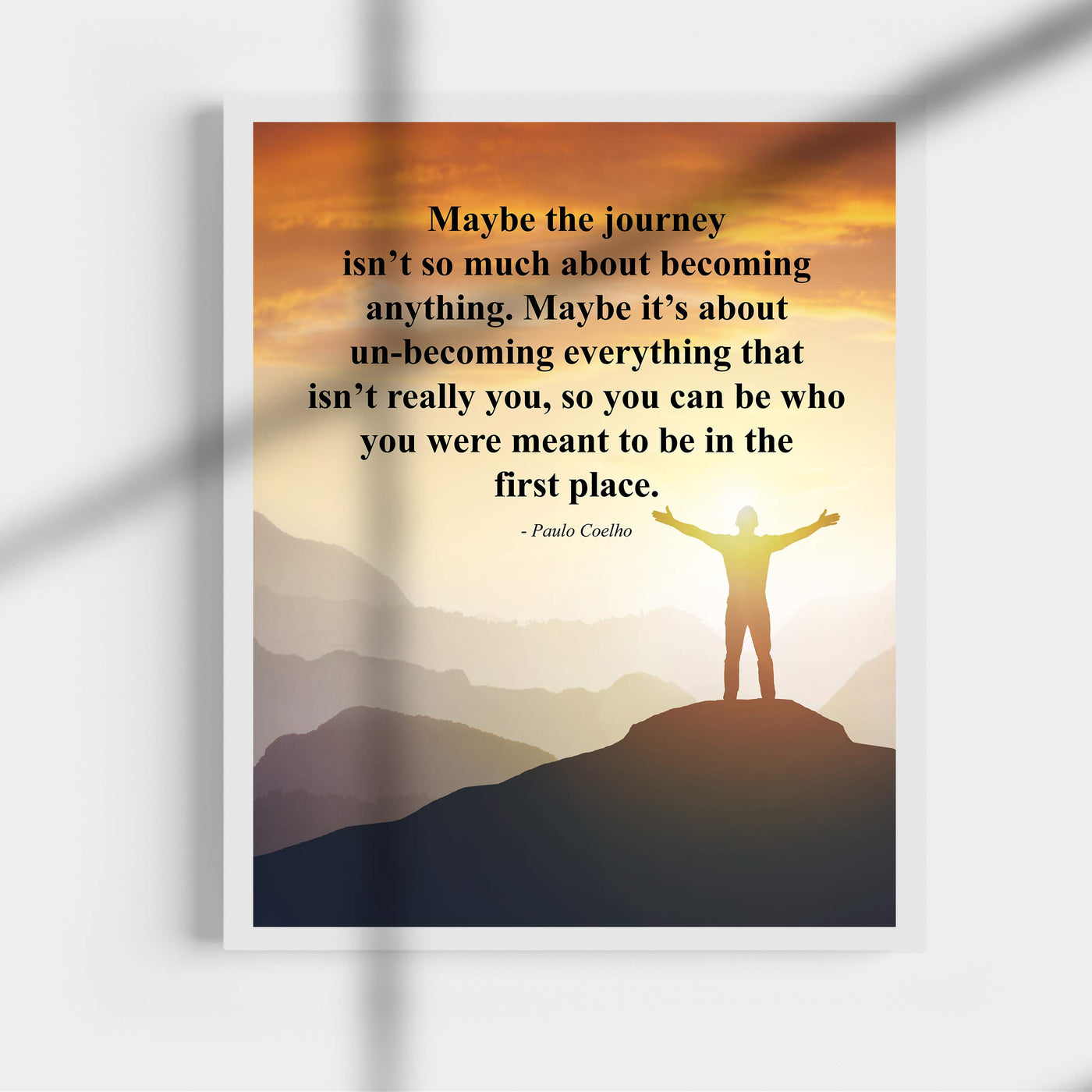 Paulo Coelho-"Maybe the Journey Isn't About Becoming Anything" Inspirational Quotes Wall Art -11 x 14" Mountain Sunset Poster Print-Ready to Frame. Motivational Home-Office-Study-Library Decor!