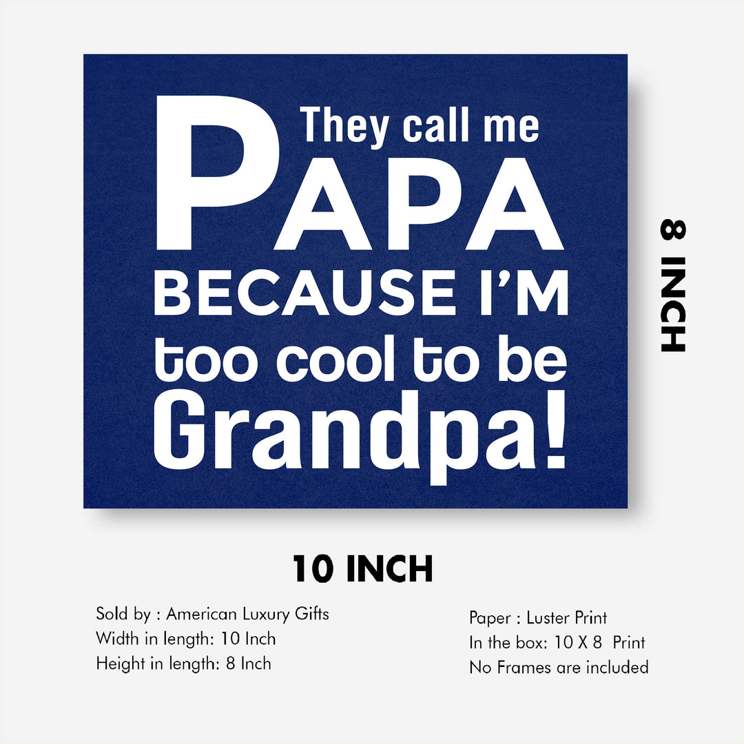 They Call Me Papa Funny Family Sign -10 x 8" Inspirational Wall Art Sign. Humorous Grandparent Wall Print-Ready to Frame. Perfect for Home-Office-Guest House Decor. Great Gift for Grandpa!
