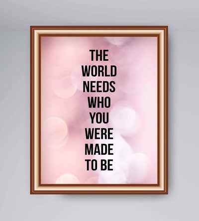 World Needs Who You Were Made To Be Inspirational Quotes Wall Sign -8 x 10" Modern Typographic Poster Print-Ready to Frame. Home-Office-Desk-School Decor. Great Motivational Gift. Just Be You!