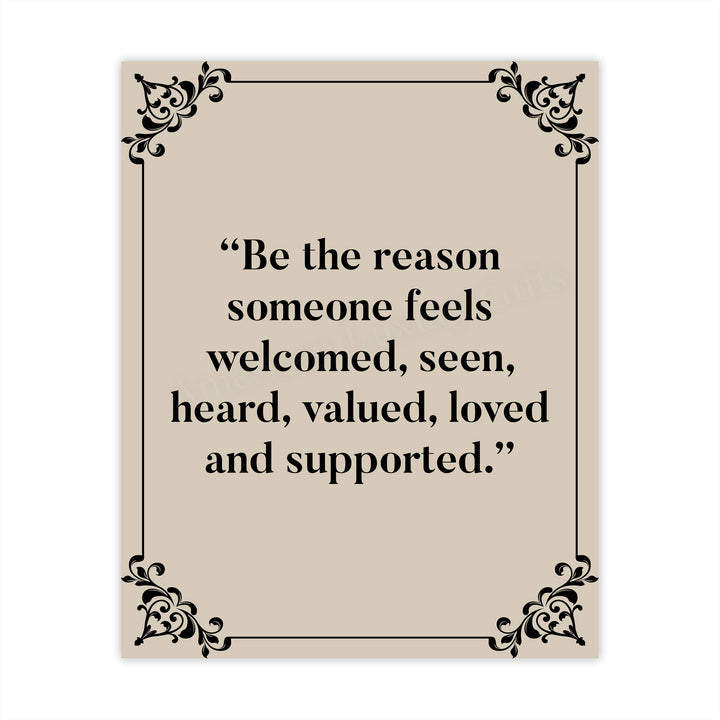?Be the Reason Someone Feels Loved &amp; Supported?-Inspirational Wall Art -8 x 10" Typographic Poster Print-Ready to Frame. Motivational Home-Office-Classroom Decor. Perfect Sign for Teachers! Be Kind!