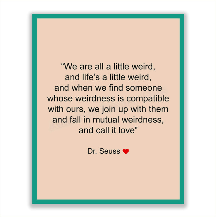Dr. Seuss Quotes Wall Art Sign-"We Are All A Little Weird"-8 x 10" Inspirational Poster Print- Ready to Frame. Perfect Home-Office-Nursery-Kids Bedroom-Classroom Decor. Great Motivational Sign!