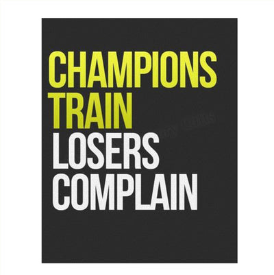 Champions Train- Losers Complain-Motivational Wall Art- 8 x 10" Poster Print-Ready to Frame. Ideal for Home, School, Gym & Locker Room D?cor. Inspire & Encourage Your Team & Players.