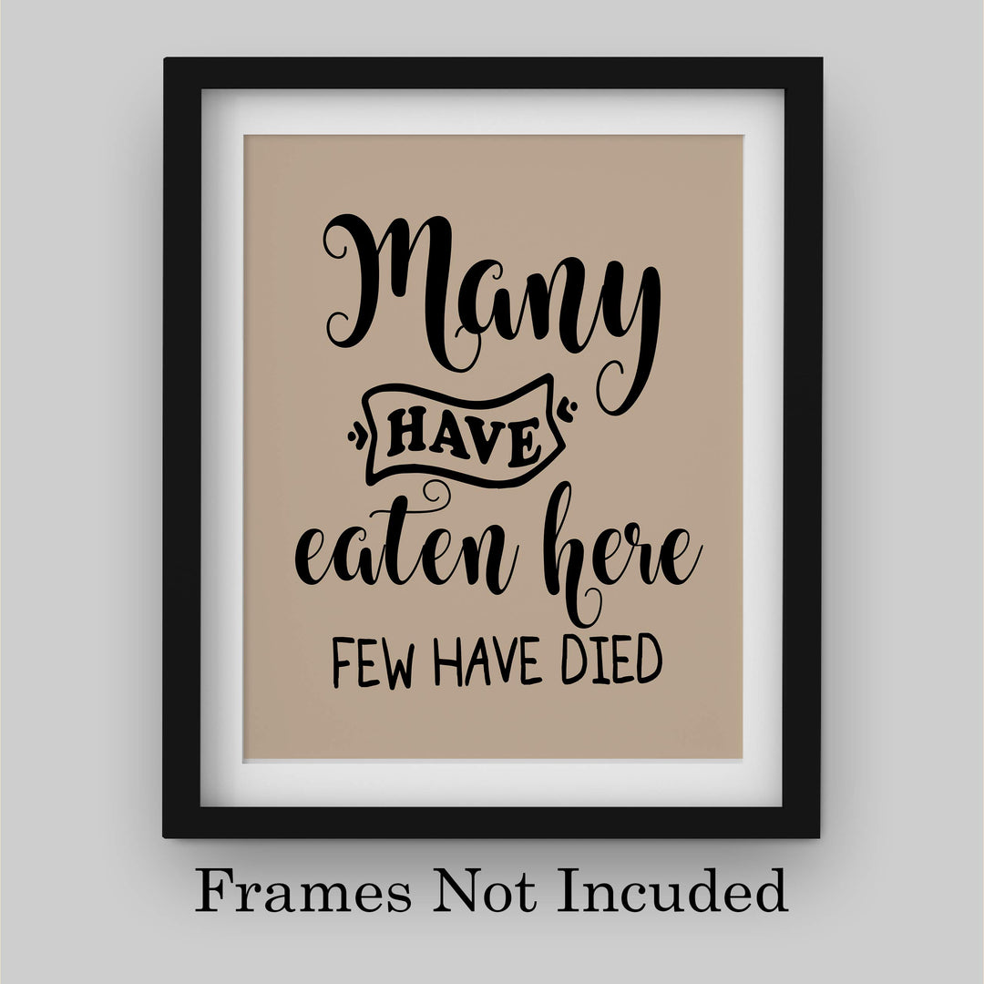 Many Have Eaten Here-Few Have Died Funny Wall Sign- 8 x 10" Typographic Wall Art Print-Ready to Frame. Humorous Home-Office-Bar-Man Cave Decor. Perfect Kitchen Sign! Great Novelty Gift for All!