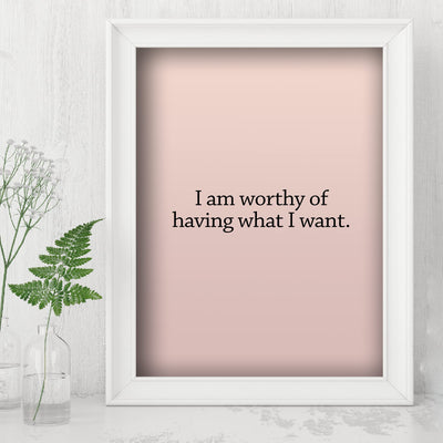 I Am Worthy Of Having What I Want- Inspirational Wall Art -8 x 10" Motivational Quotes Wall Print -Ready to Frame. Modern Decor for Home-Office-School-Teen-Christian. Great Sign for Confidence!