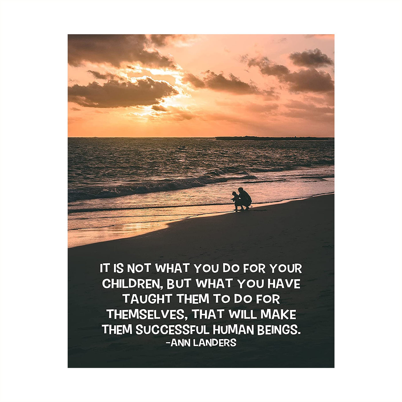 Ann Landers Quotes-"What You Have Taught Them" Family Wall Art-8 x 10" Inspirational Typographic Beach Print-Ready to Frame. Home-Office-School Decor. Great Gift-Positive Advice for All Parents!