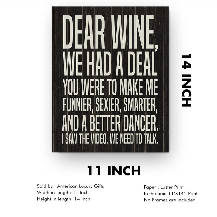 Dear Wine-We Had A Deal -Funny Wine Sign - 11 x 14" Typographic Wall Art Print -Ready to Frame. Home-Kitchen-Dining Room-Bar-Cave Decor. Humorous Gift for Wine Lovers! Printed on Photo Paper.
