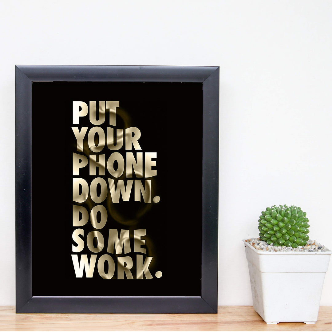 Put Your Phone Down-Do Some Work Funny Wall Art Sign -8 x 10" Motivational Poster Print-Ready to Frame. Humorous Home-Office-Desk-Shop Decor. Fun Gift and Great Reminder for the Phone Zombies!