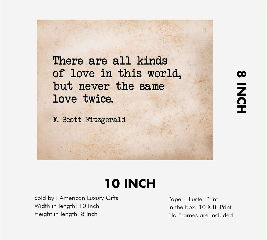 There Are All Kinds of Love-Never the Same Love Twice F. Scott Fitzgerald Quotes-10 x 8" Inspirational Wall Art Print-Ready to Frame. Ideal Home-Office-Studio-Church D?cor. Great Message of Love!