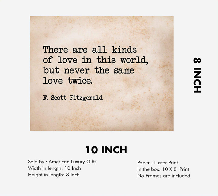 There Are All Kinds of Love-Never the Same Love Twice F. Scott Fitzgerald Quotes-10 x 8" Inspirational Wall Art Print-Ready to Frame. Ideal Home-Office-Studio-Church D?cor. Great Message of Love!