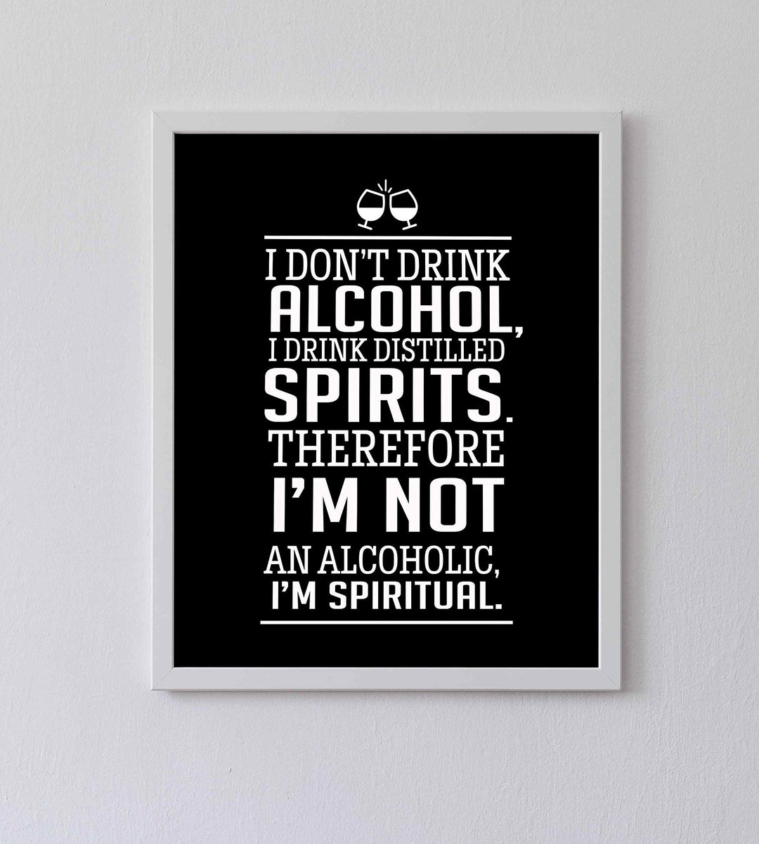 I Drink Distilled Spirits Therefore I&