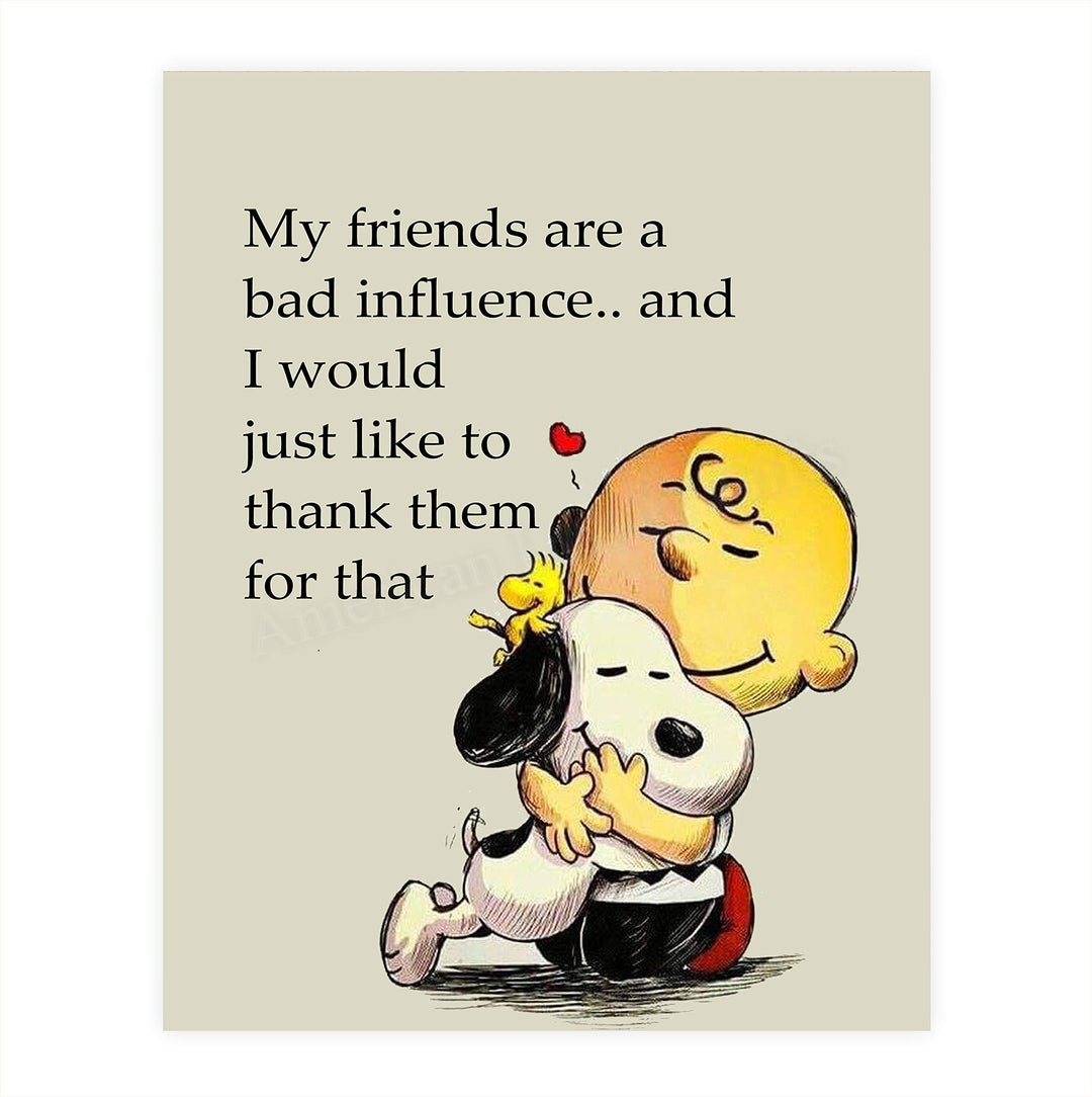 My Friends Are a Bad Influence Snoopy-Charlie Brown Quotes- Funny Poster Print. 8 x 10" Wall Art Print-Ready To Frame. Typographic Cartoon Print. Humorous Decor for Home-Office-Studio. Perfect Gift