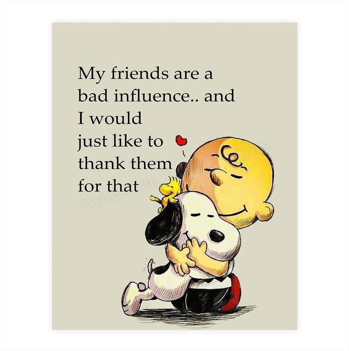 My Friends Are a Bad Influence Snoopy-Charlie Brown Quotes- Funny Poster Print. 8 x 10" Wall Art Print-Ready To Frame. Typographic Cartoon Print. Humorous Decor for Home-Office-Studio. Perfect Gift