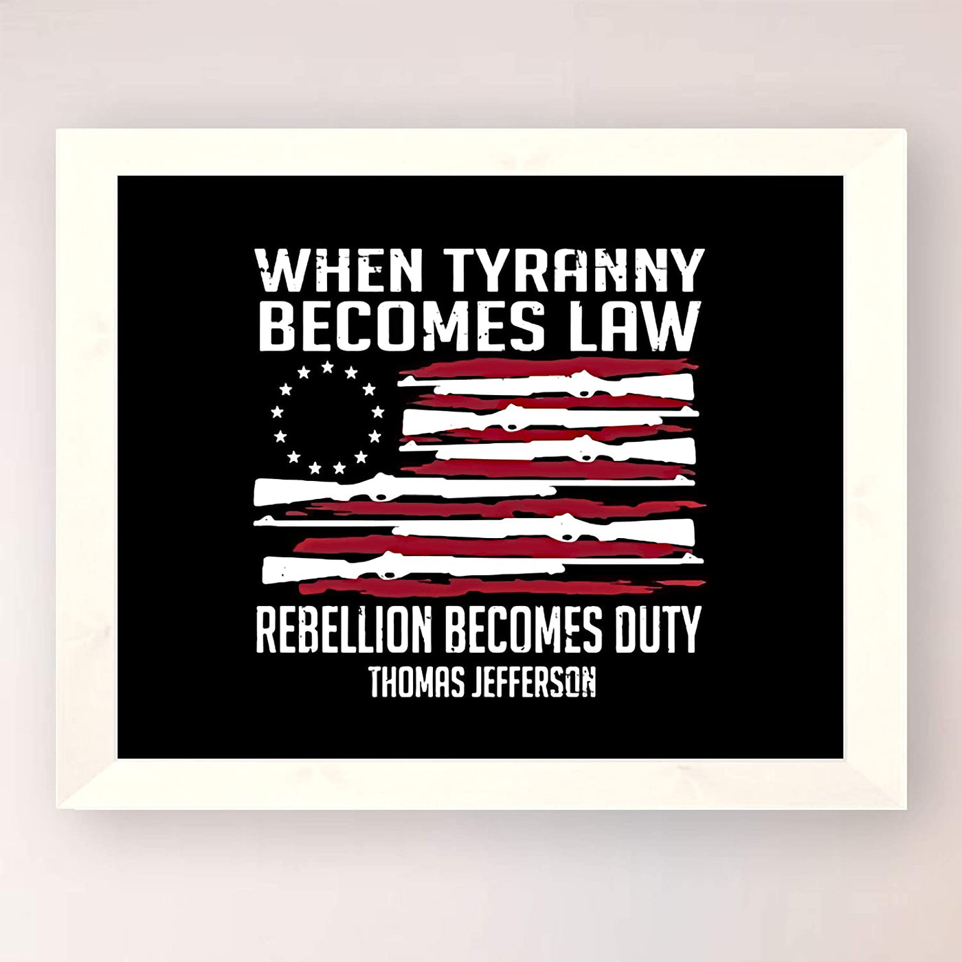 Thomas Jefferson-"When Tyranny Becomes Law-Rebellion Becomes Duty"-American Flag Wall Art-10x8"