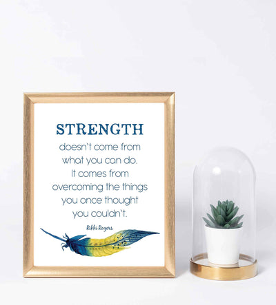 Rikki Rogers Quotes-"Strength Doesn't Come From What You Can Do"-Motivational Wall Art Sign- 8 x 10" Spiritual Poster Print with Feather Image-Ready to Frame. Inspirational Home-Office-School Decor!