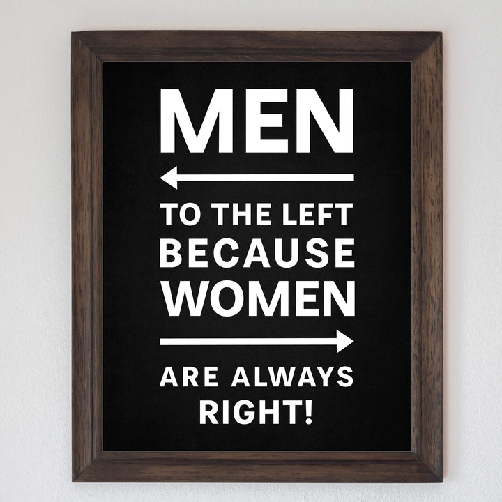 Men to the Left Because Women Are Always Right Funny Wall Decor-8 x 10" Sarcastic Art Print-Ready to Frame. Modern Design. Humorous Home-Office-Bar-Shop-Cave Decor. Great Novelty Sign &amp; Fun Gift!