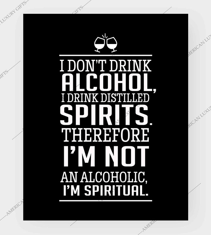 I Drink Distilled Spirits Therefore I&