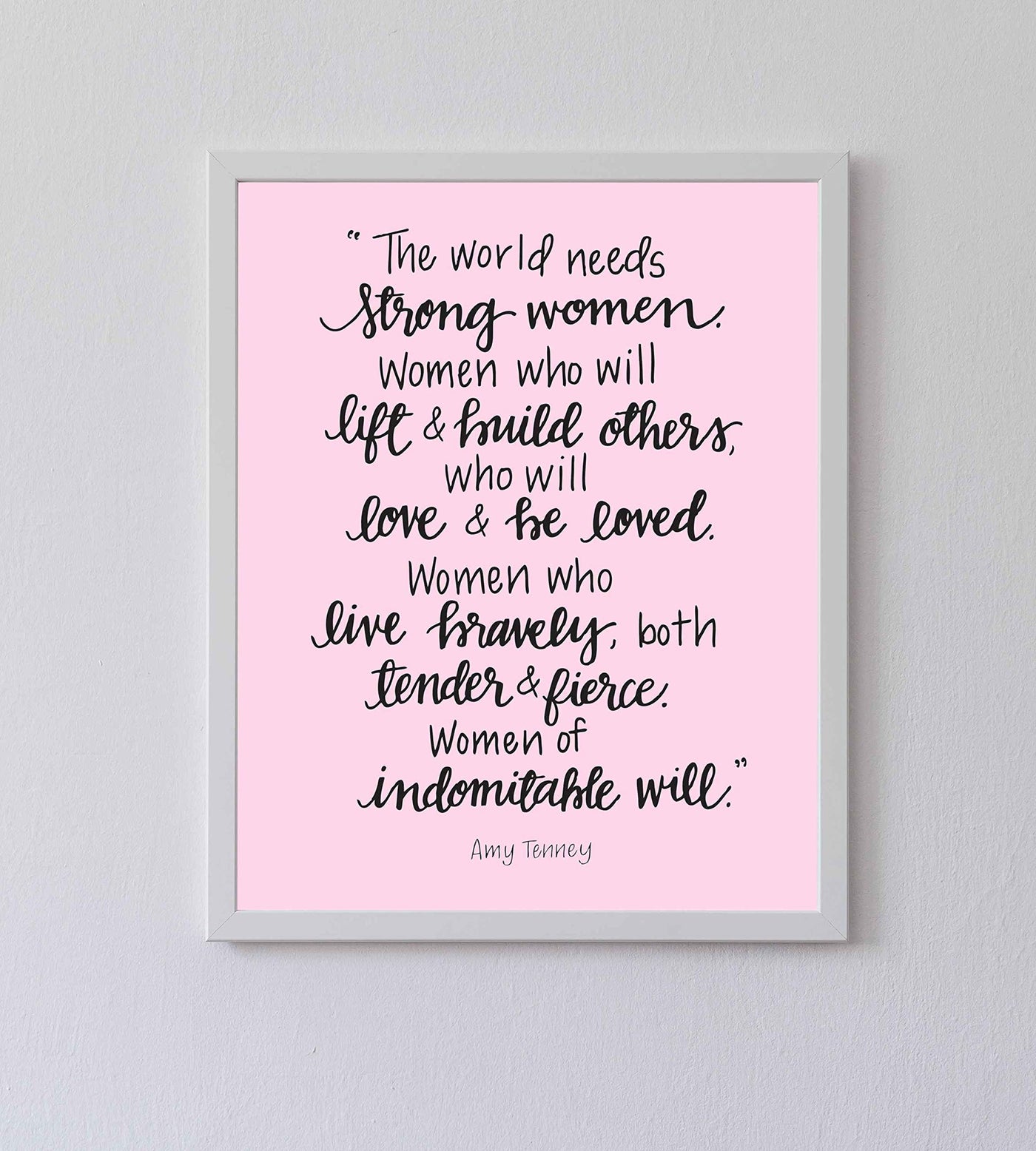 The World Needs Strong Women-Of Indomitable Will -Amy Tenney Quotes- Inspirational Wall Art-8 x 10"-Ready to Frame. Fierce Motivational Wall Print Ideal for Home-Office-Studio-School-Dorm Decor.