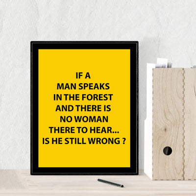 If a Man Speaks in the Forest Funny Wall Art Sign -8 x 10" Typographic Poster Print-Ready to Frame. Humorous Novelty Decor for Home-Bar-Shop-Cave-Garage. Fun Gift for Sarcastic Friends & Family!