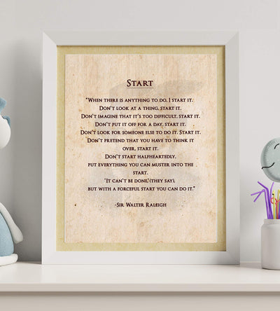 Sir Walter Raleigh Quotes-"Start"-Inspirational Wall Art Print-8 x 10"-Ready to Frame. Motivational Poster Print w/Replica Distressed Parchment Design. Perfect for Home-Office-Studio-Classroom Decor.