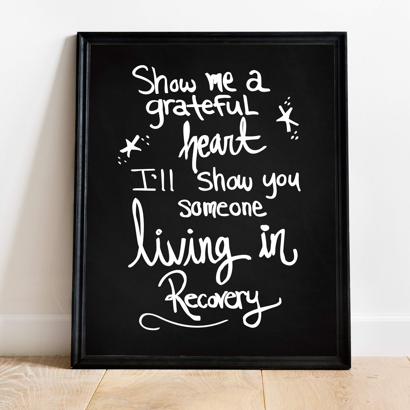 Show Me A Grateful Heart-I'll Show You Someone Living in Recovery Inspirational Wall Art Sign -11 x 14" Typographic Poster Print-Ready to Frame. Positive Quotes for Home-Office-Studio Decor.