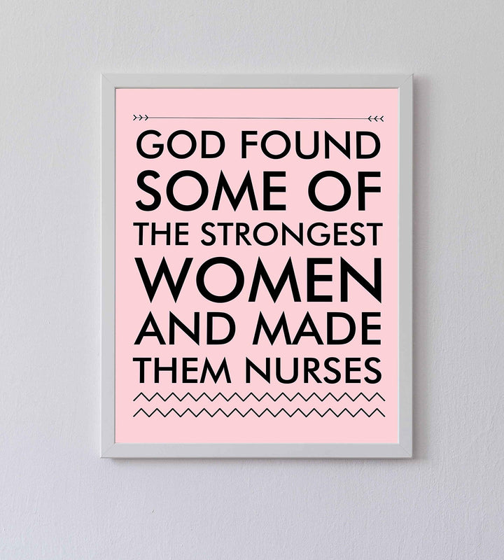 God Found Strongest Women-Made Them Nurses Inspirational Wall Art -8x10" Modern Typographic Print-Ready to Frame. Home-Office-School Decor. Great Gift of Appreciation for Nurses &amp; Nursing Students!