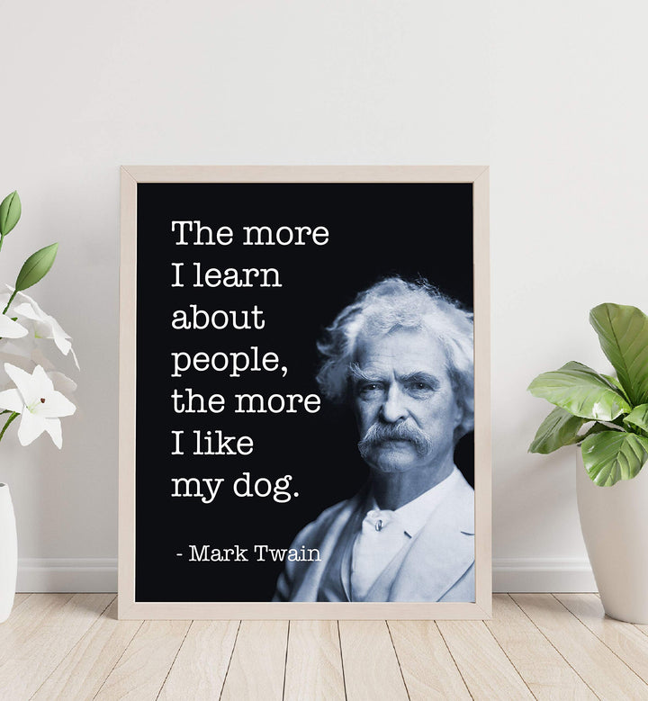 Mark Twain-"The More I Like My Dog"-Funny Quotes Wall Art- 8 x 10" Humorous Typographic Portrait Print-Ready to Frame. Retro Home-Office-Man Cave-Bar-Garage Decor. Perfect Gift of Humor &amp; Sarcasm!