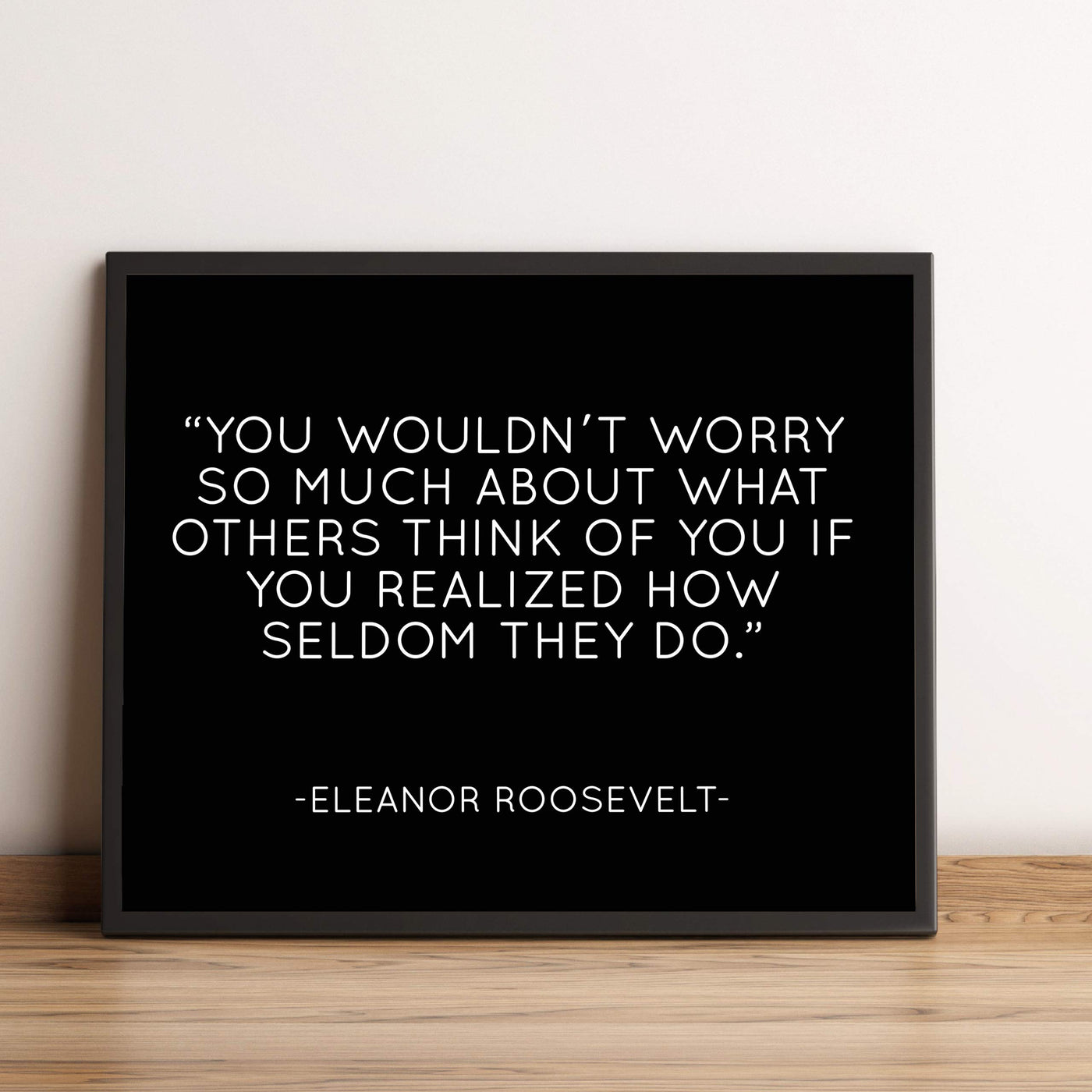 Eleanor Roosevelt Quotes Wall Art-"You Wouldn't Worry About What Others Think"-10 x 8" Modern Typographic Wall Print-Ready to Frame. Inspirational Home-Office-School-Library Decor. Great Advice!