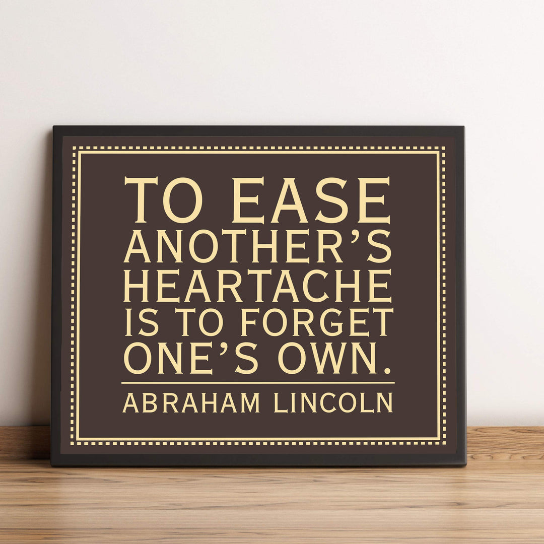 Abraham Lincoln Quotes-"To Ease Another&