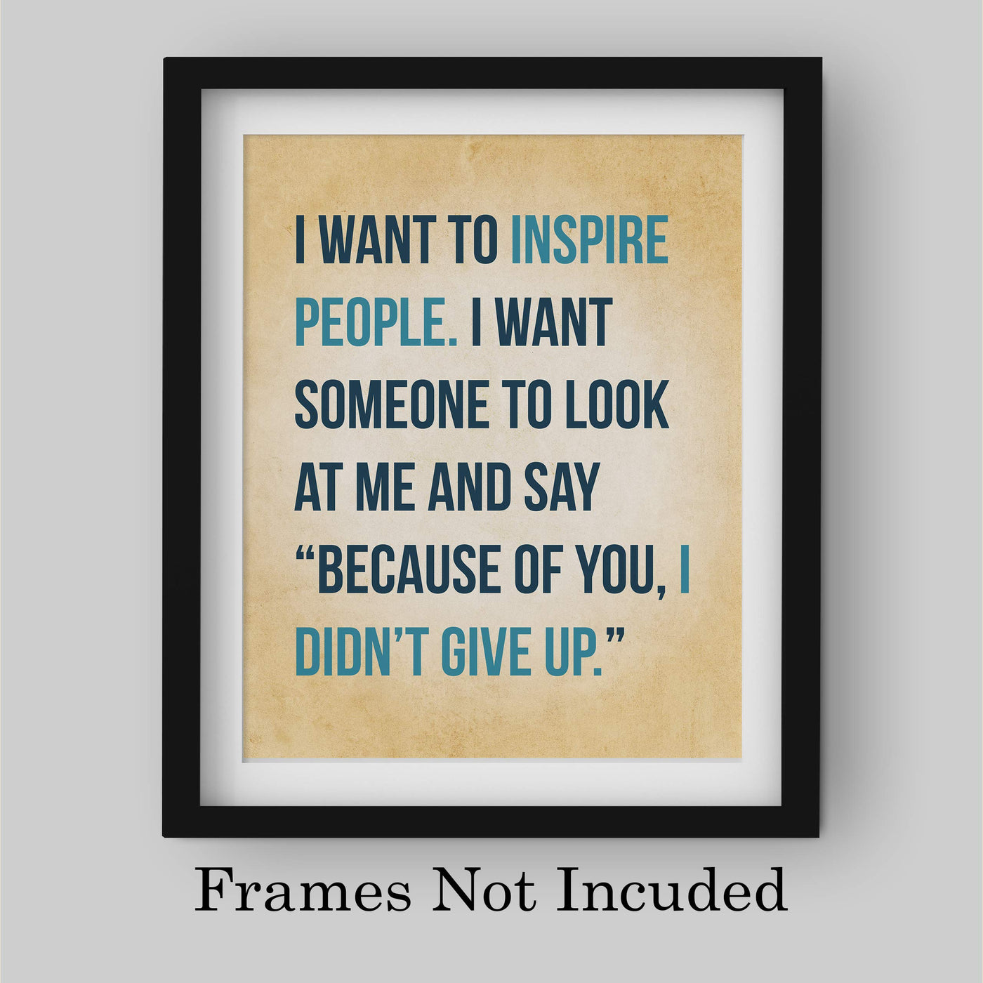 I Want to Inspire People Inspirational Quotes Wall Decor-8 x 10" Motivational Art Print-Ready to Frame. Modern Typographic Design. Home-Office-Studio-School Decor. Great Gift of Inspiration!