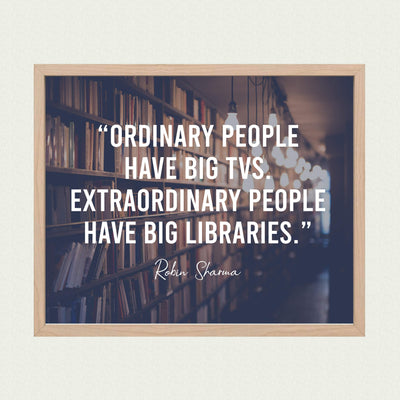 Extraordinary People Have Big Libraries Inspirational Wall Art Sign -10x8" Book Shelves Photo Print-Ready to Frame. Motivational Quote By Robin Sharma. Great Home-Office-School-Dorm-Library Decor!