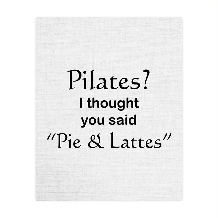 Pilates? Thought You Said Pie &amp; Lattes- Funny Wall Art Sign -8 x 10" Humorous Typographic Wall Print-Ready to Frame. Perfect Home-Kitchen-Office-Restaurant-Cafe Decor. Fun Novelty Gift for All!