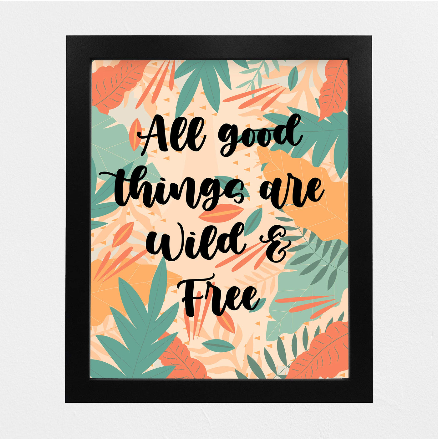 All Good Things Are Wild and Free Inspirational Quotes Wall Art -8 x 10" Abstract Floral Safari Poster Print-Ready to Frame. Perfect Home-Office-Studio-School-Dorm Decor. Great Motivational Gift!