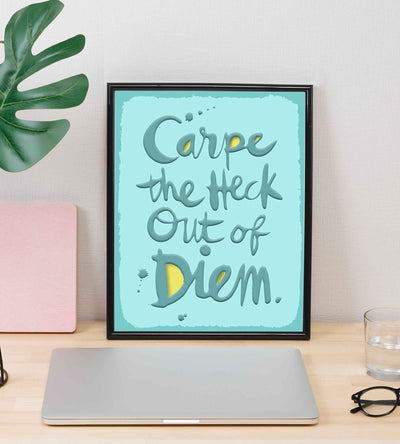 Carpe the Heck Out of Diem Funny Motivational Wall Art Sign-8 x 10" Humorous Poster Print-Ready to Frame. Home-Office-Desk-Bar-Shop-Cave Decor. Fun Gift-Sign to Encourage Success. Seize the Day!