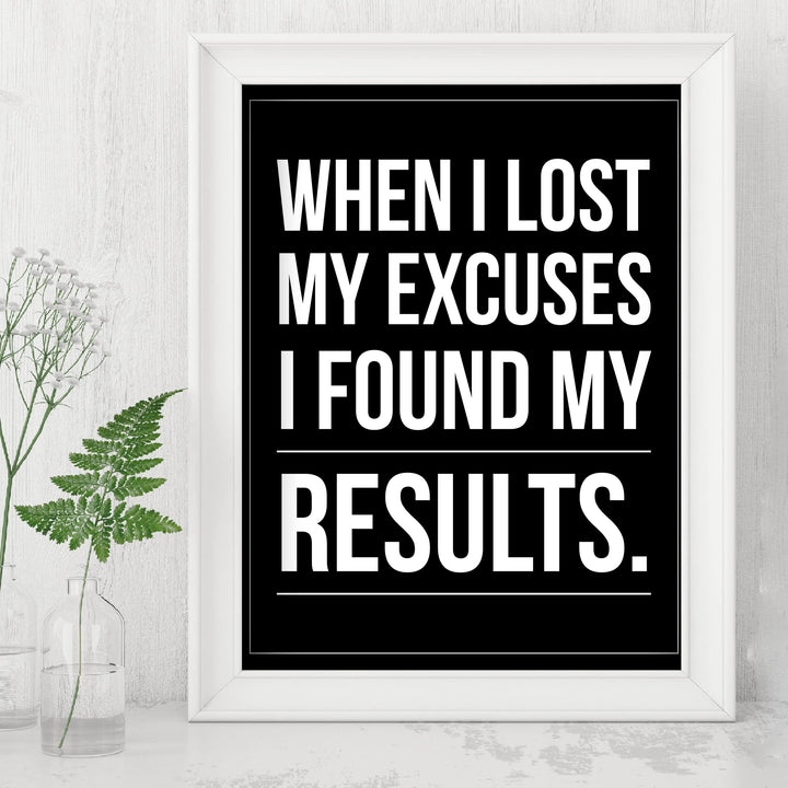 When I Lost My Excuses I Found My Results- Motivational Wall Art -8 x 10" Inspirational Typography Print- Ready to Frame. Modern Sign for Home-Office-Classroom-Gym Decor. Great Gift for Motivation!