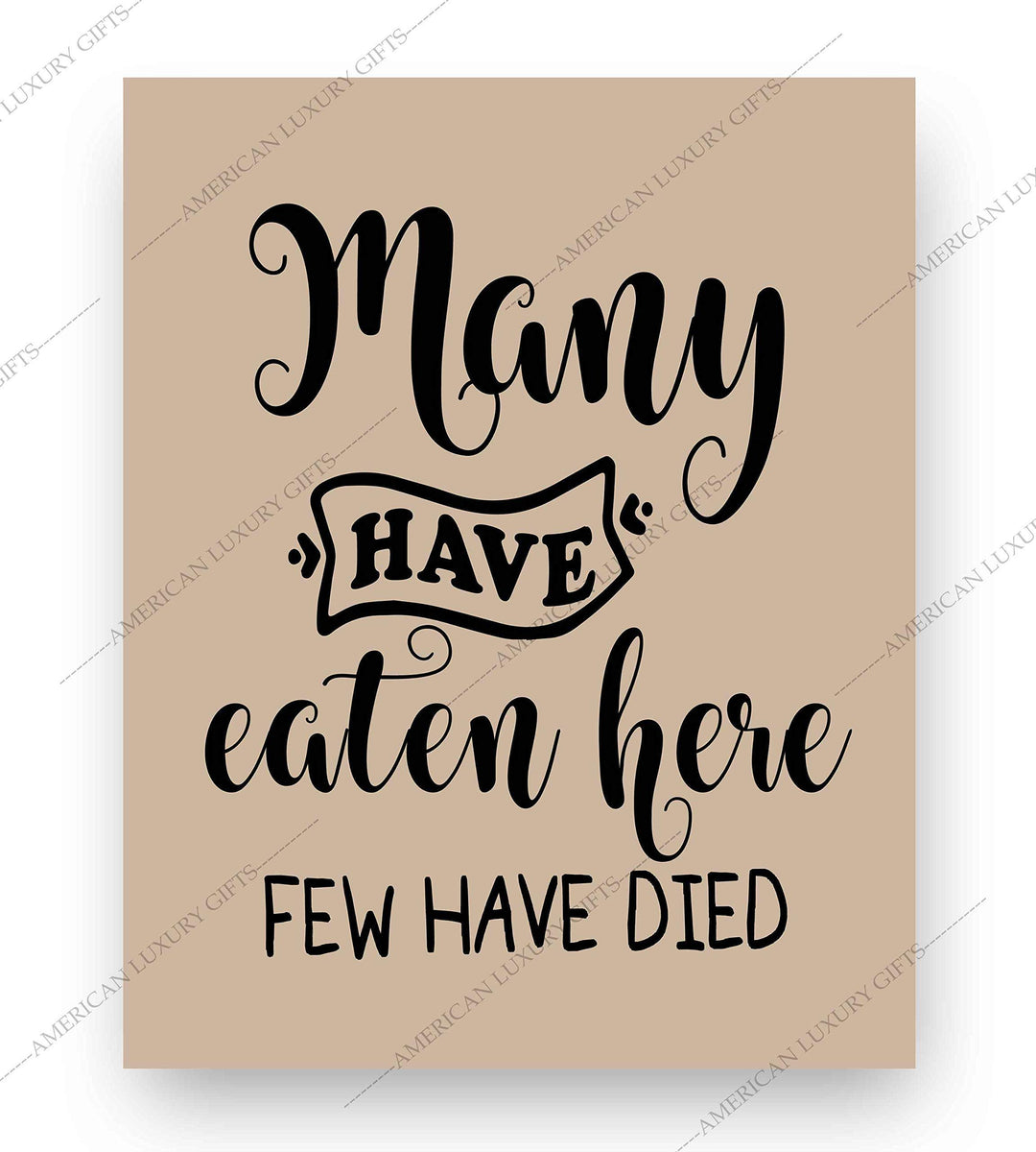 Many Have Eaten Here-Few Have Died Funny Wall Sign- 8 x 10" Typographic Wall Art Print-Ready to Frame. Humorous Home-Office-Bar-Man Cave Decor. Perfect Kitchen Sign! Great Novelty Gift for All!