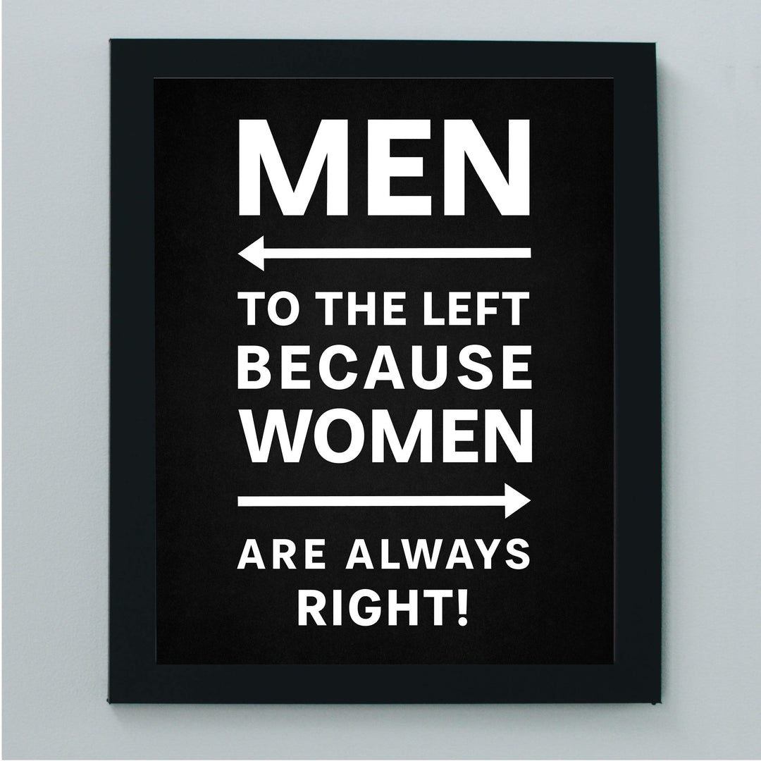 Men to the Left Because Women Are Always Right Funny Wall Decor-8 x 10" Sarcastic Art Print-Ready to Frame. Modern Design. Humorous Home-Office-Bar-Shop-Cave Decor. Great Novelty Sign &amp; Fun Gift!