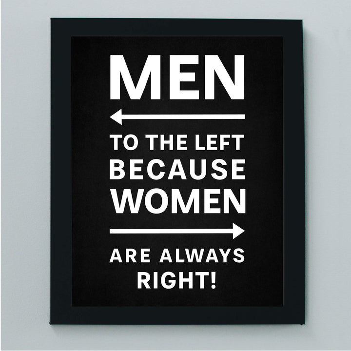 Men to the Left Because Women Are Always Right Funny Wall Decor-8 x 10" Sarcastic Art Print-Ready to Frame. Modern Design. Humorous Home-Office-Bar-Shop-Cave Decor. Great Novelty Sign &amp; Fun Gift!