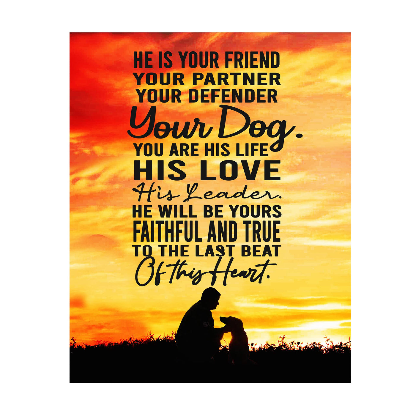 "He Is Your Friend, Partner-Your Dog" Inspirational Pets Wall Art -11 x 14" Cute Dogs & Puppy Print-Ready to Frame. Perfect Home-Family Room- Vet's Office Decor. Great Gift for Dog Lovers!