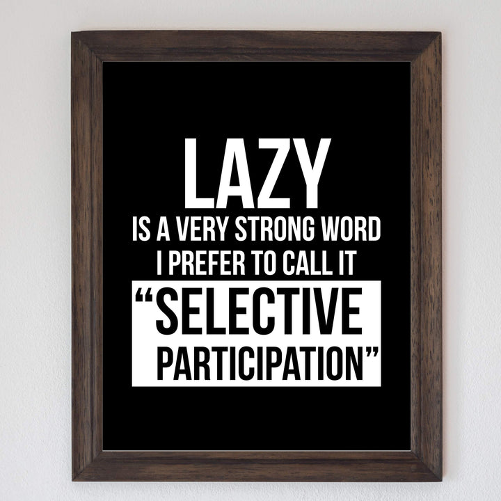Lazy-I Prefer to Call It Selective Participation Funny Wall Art Sign -8 x 10" Typographic Poster Print-Ready to Frame. Humorous Home-Office-Shop-Cave Decor. Perfect Desk Sign. Great Novelty Gift!