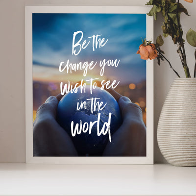 Be Change You Wish to See in World Inspirational Quotes Wall Art -8 x 10" Hands Holding Earth Picture Print -Ready to Frame. Motivational Sign for Home-Office-Studio-School Decor. Great Advice!