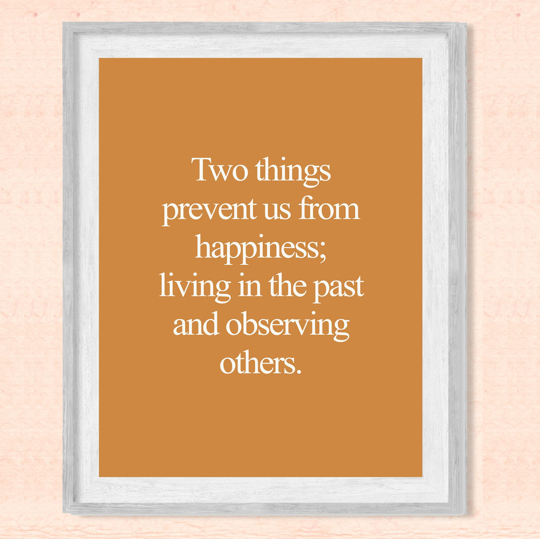 Two Things Prevent Happiness: Living In Past &amp; Observing Others Inspirational Quotes Wall Decor -8 x 10" Motivational Art Print -Ready to Frame. Home-Office-School-Work Decor. Great Life Lesson!