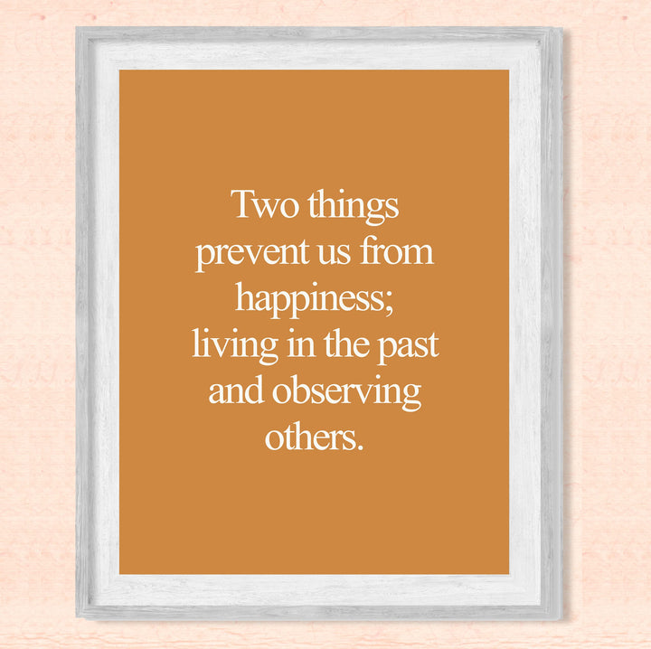 Two Things Prevent Happiness: Living In Past &amp; Observing Others Inspirational Quotes Wall Decor -8 x 10" Motivational Art Print -Ready to Frame. Home-Office-School-Work Decor. Great Life Lesson!