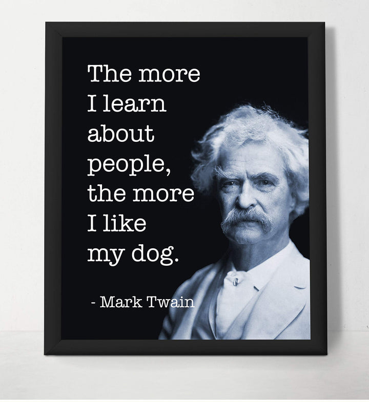 Mark Twain-"The More I Like My Dog"-Funny Quotes Wall Art- 8 x 10" Humorous Typographic Portrait Print-Ready to Frame. Retro Home-Office-Man Cave-Bar-Garage Decor. Perfect Gift of Humor &amp; Sarcasm!