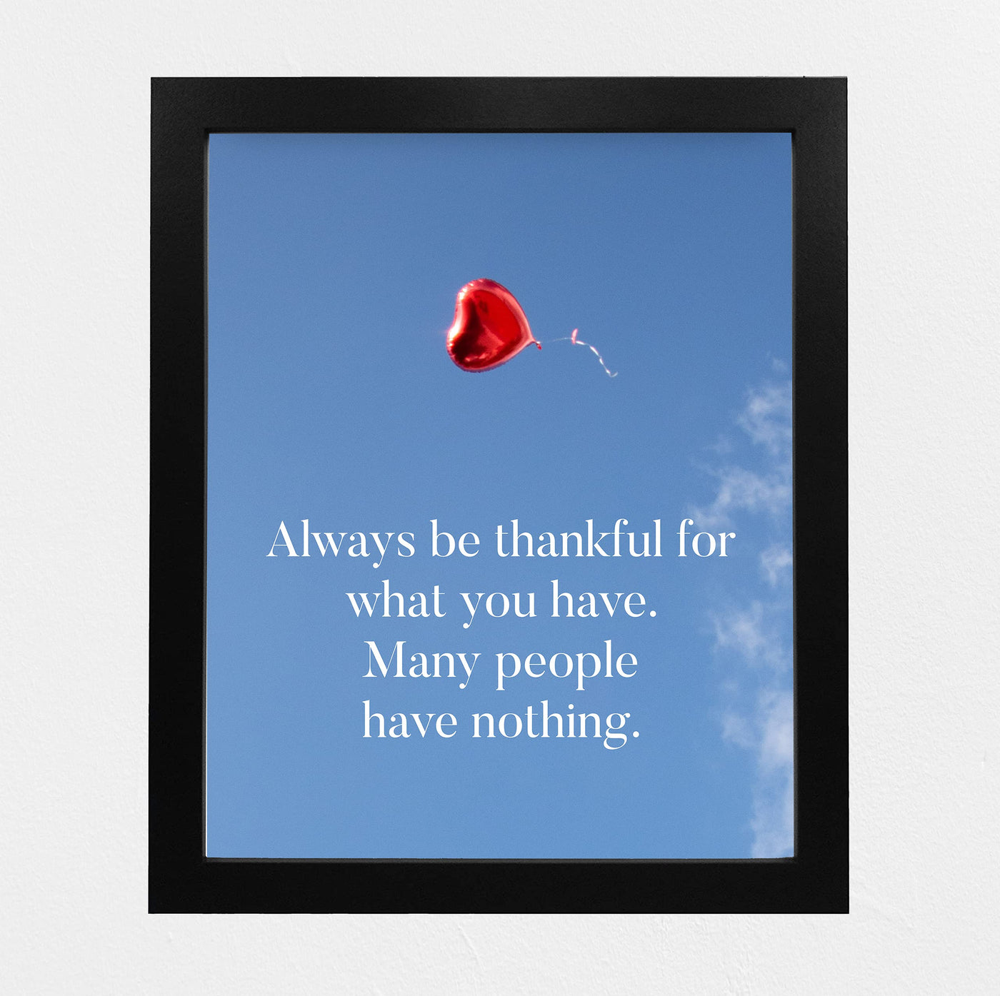 Always Be Thankful for What You Have Inspirational Quotes Wall Decor -8x10" Motivational Art Print w/Heart Balloon Image-Ready to Frame. Home-Office-School-Work Decor. Great Reminder of Gratitude!