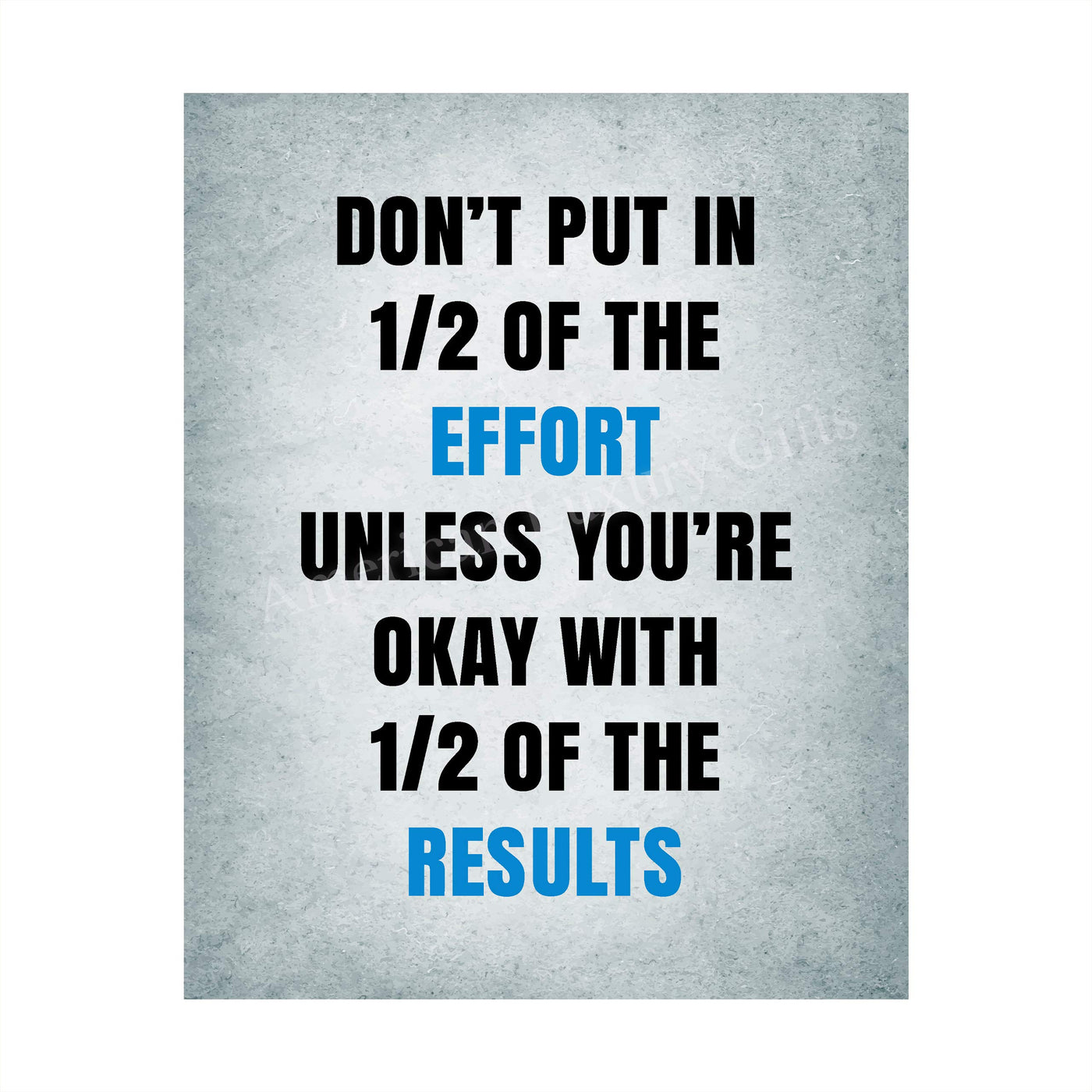 ?Don't Put In 1/2 the Effort Unless Ok With 1/2 the Results? Motivational Quotes Wall Art -8 x 10" Inspirational Poster Print-Ready to Frame. Home-Office-Dorm-Gym Decor. Perfect Sign for Motivation!