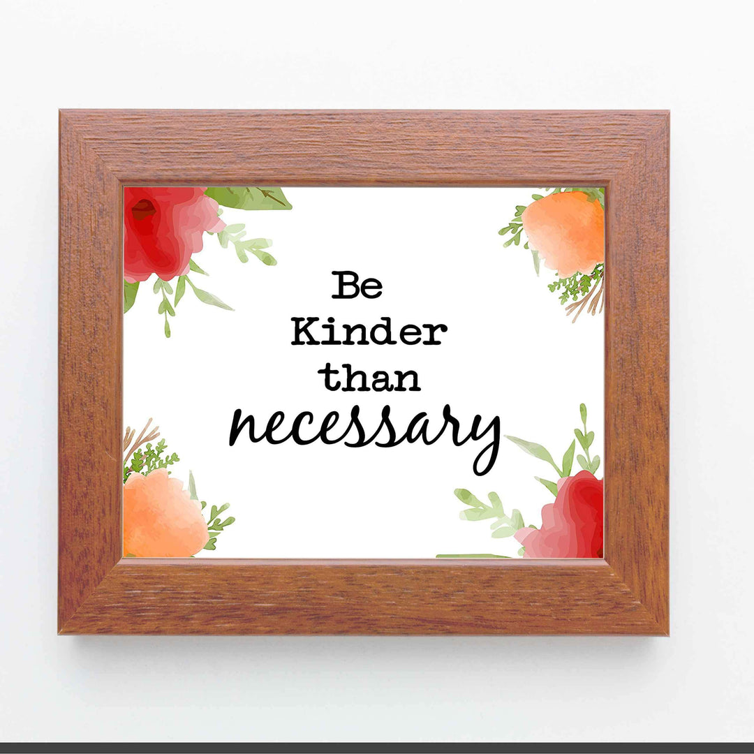 Be Kinder Than Necessary- Inspirational Wall Art- 10 x 8" Print Wall Decor-Ready to Frame. Modern Floral Typographic Print for Home-Office-School. Perfect Reminder to Be the Best You. A Great Gift!