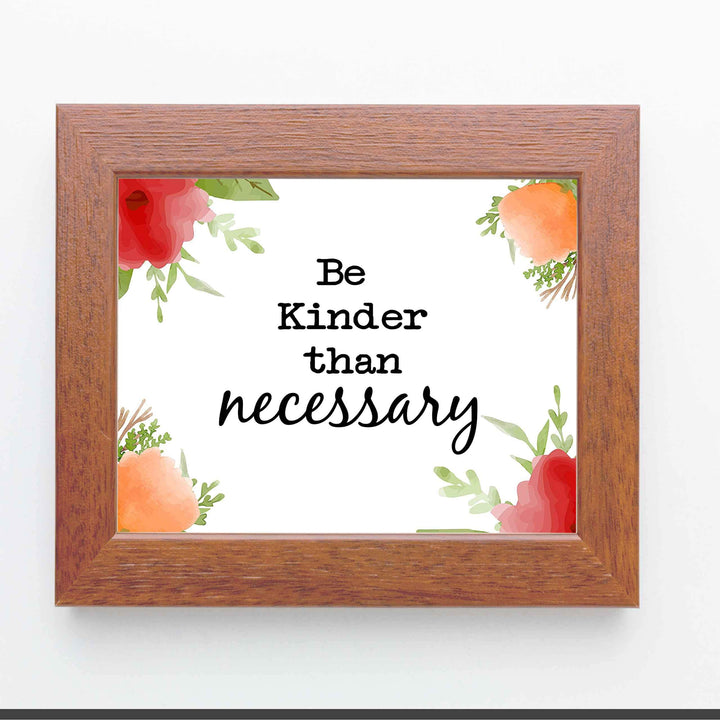 Be Kinder Than Necessary- Inspirational Wall Art- 10 x 8" Print Wall Decor-Ready to Frame. Modern Floral Typographic Print for Home-Office-School. Perfect Reminder to Be the Best You. A Great Gift!