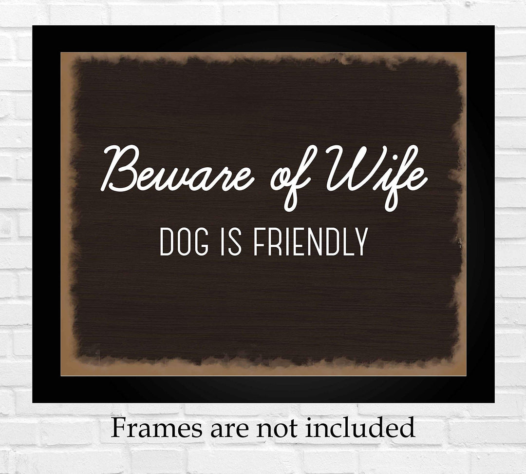 Beware of Wife-Dog Is Friendly- Funny Sign Poster Print- 10 x 8" Wall Art Print-Ready to Frame. Humorous Decor for Home-Entry-Man Cave-Garage-Shop. Great Novelty Sign &amp; Fun Gag Gift for Couples!