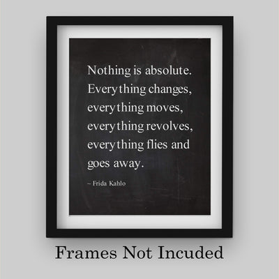 Nothing Is Absolute-Everything Changes-Frida Kahlo Inspirational Quotes -8 x 10" Typographic Wall Art Print -Ready to Frame. Motivational Home-Office-Studio-School-Dorm Decor. Great Reminder!